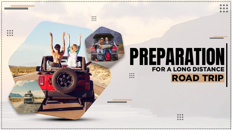 preparation for a long distance road trip